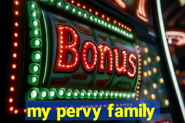 my pervy family